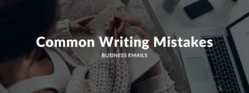 5 Easy Tips To Improve Your Writing Skills – Start With Your Business Emails