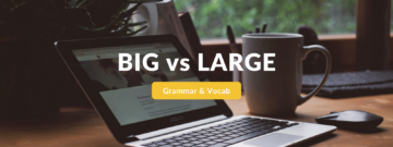 Big VS Large – Are They The Same? (Includes Exercises!)