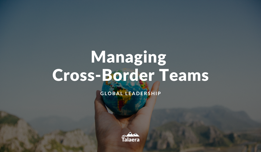 What Good Managers Understand About Successful Cross-Border Teams