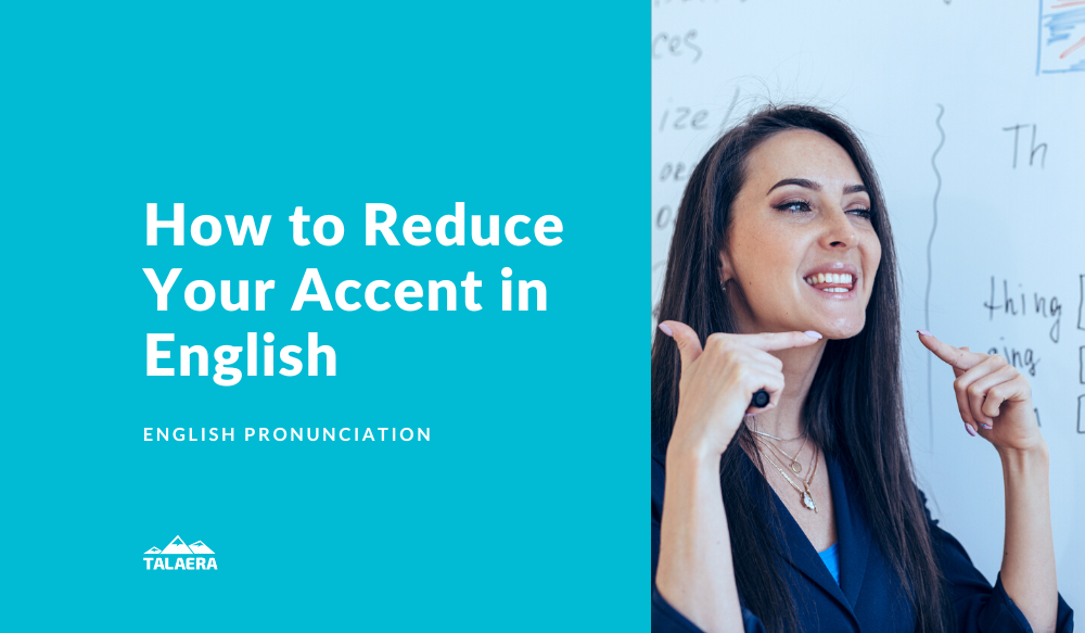 How To Effectively Reduce Your Accent in English!