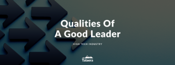 10 Qualities Of A Good Leader In Today’s High Tech Industry