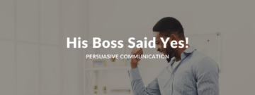 The 10 Proven Tactics You Need To Make Your Boss Say Yes