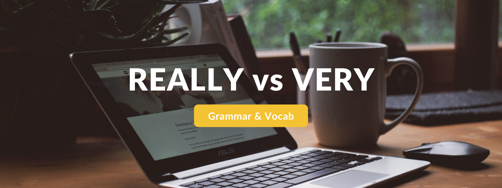 How To Learn The Difference Between ‘Really’ And ‘Very’?