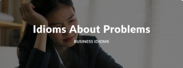 Your New 6 Idioms About Problems [Podcast]