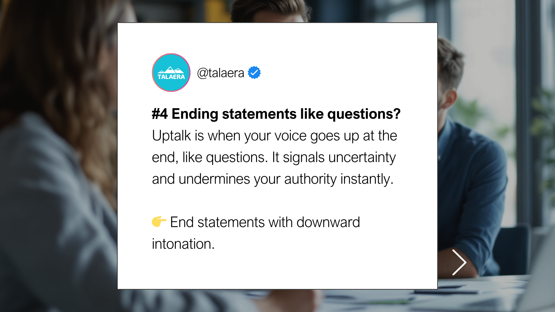 Talaera - Bad communication habits. Tweet about uptalk undermining authority. Advice: end statements with downward intonation. Background: blurred people, office setting.