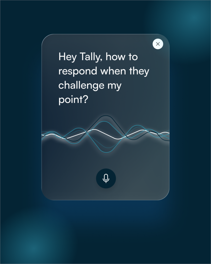 Hey Tally, how to respond when someone challenges my point?
